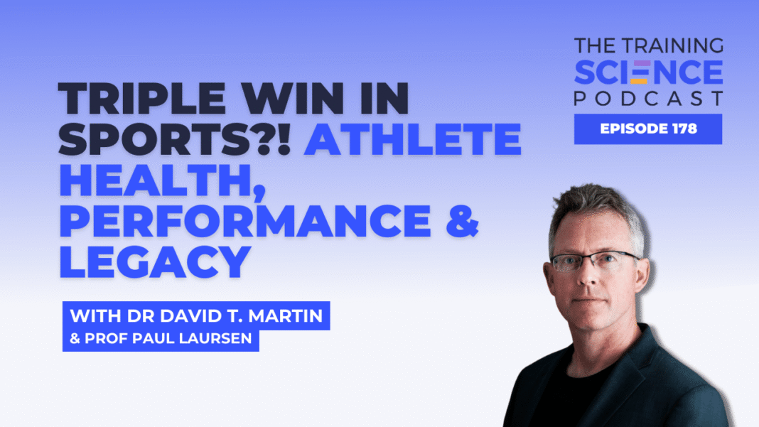 Triple Win in Sports?! Athlete Health, Performance & Legacy - With Dr David T. Martin & Prof Paul Laursen