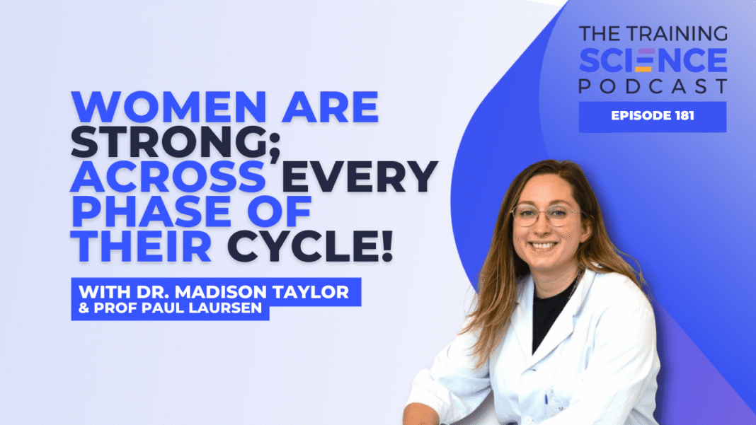 Women Are STRONG; Across EVERY Phase of Their Cycle! - With Dr. Madison Taylor & Prof Paul Laursen