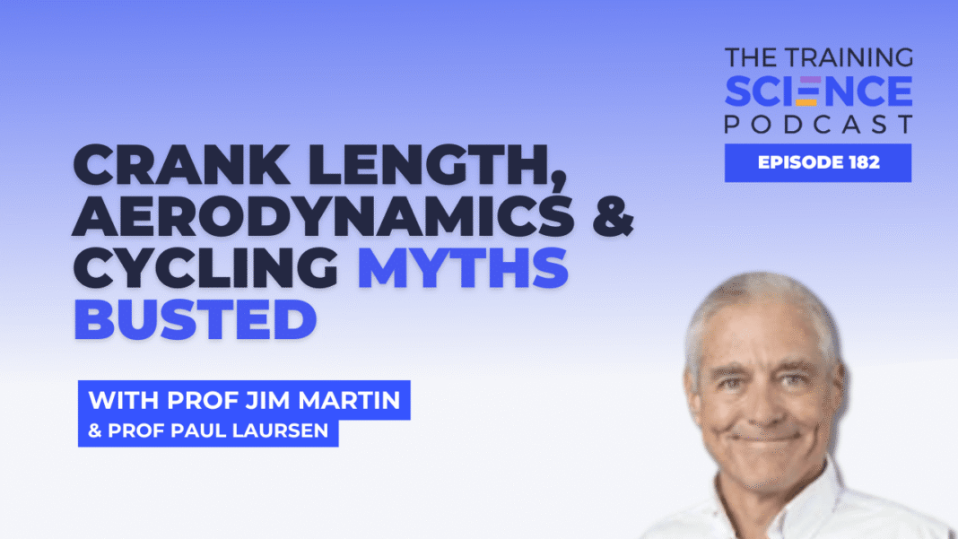 Crank Length, Aerodynamics & Cycling Myths Busted - With Prof Jim Martin & Prof Paul Laursen