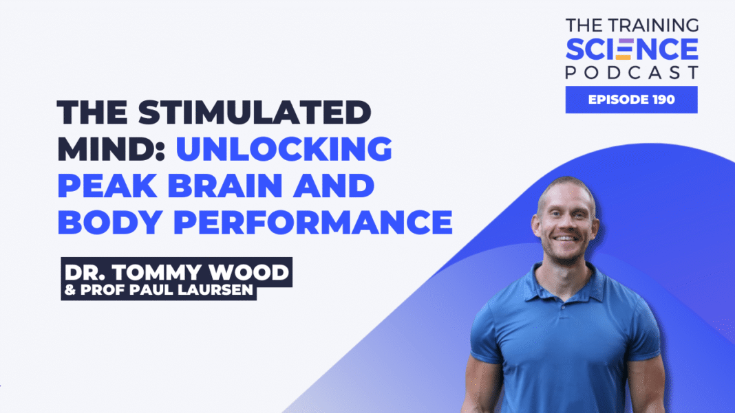 The Stimulated Mind: Unlocking Peak Brain and Body Performance with Dr. Tommy Wood and Prof. Paul Laursen