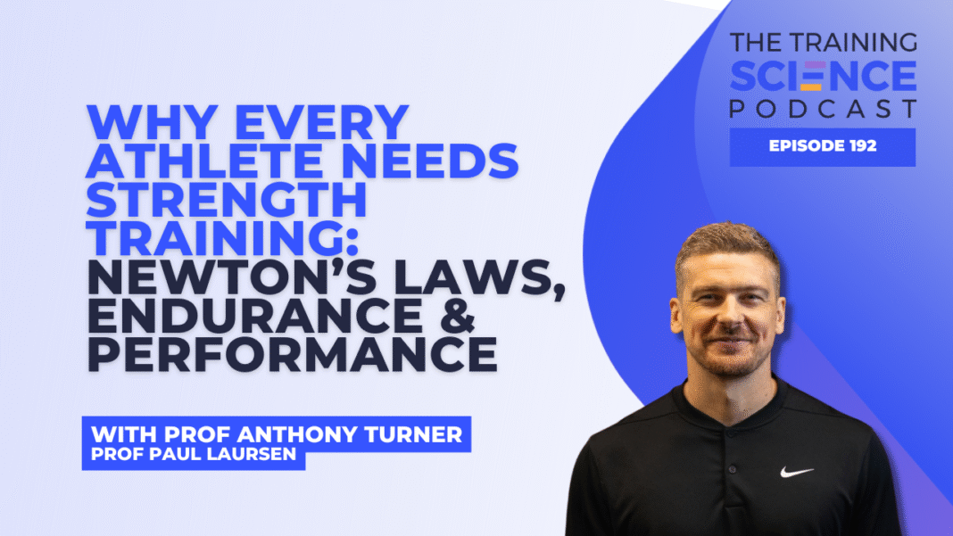 Why Every Athlete Needs Strength Training: Newton’s Laws, Endurance & Performance with Anthony Turner and Prof Paul Laursen